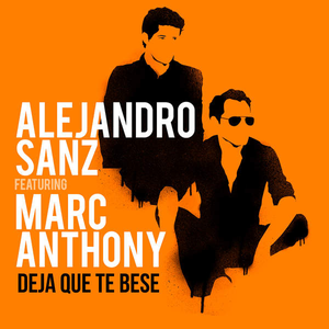 [Alejandro Sanz] Deja Que Te Bese (feat. Marc Anthony) - Single
