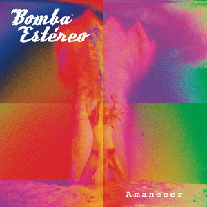 [Bomba Estéreo] Amanecer