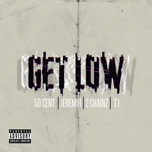 [50 Cent] Get Low (feat. Jeremih, T.I. & 2 Chainz) - Single