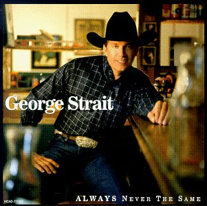 [George Strait] Always Never the Same
