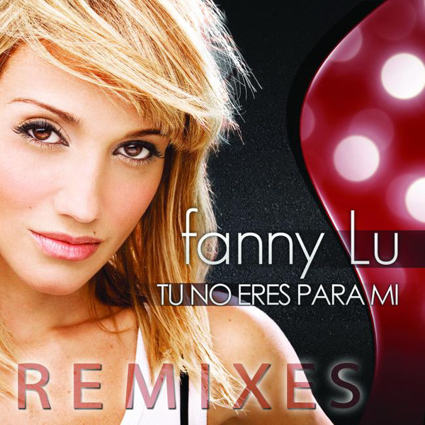 [Fanny Lu] Tu No Eres Para Mi (Remixes) - EP