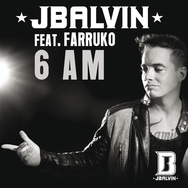 [J Balvin] 6 AM (Feat. Farruko) - Single