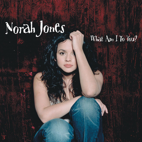 [Norah Jones] What Am I to You? - Single