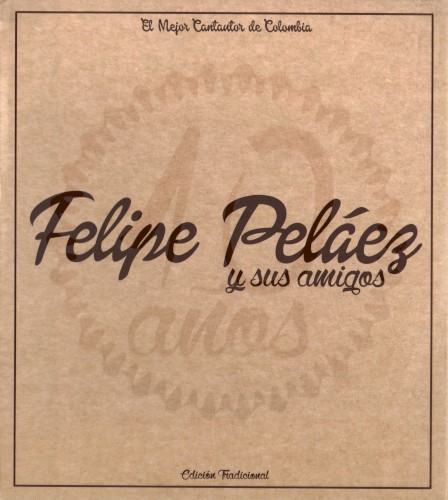[Felipe Peláez] Felipe Pel&aacute;ez y sus amigos: 10 a&ntilde;os