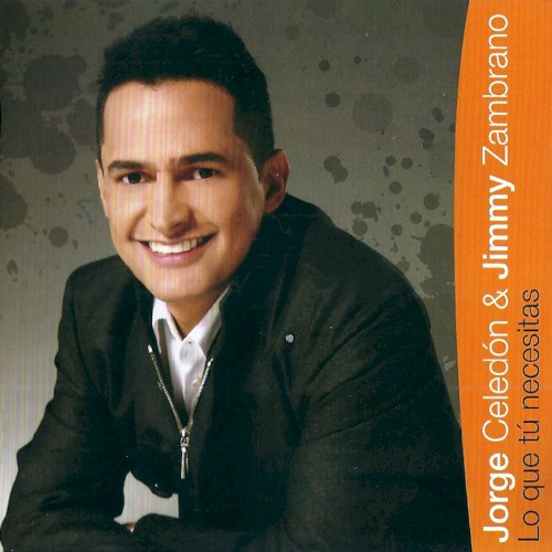 [Jorge Celedón] Lo que t&uacute; necesitas