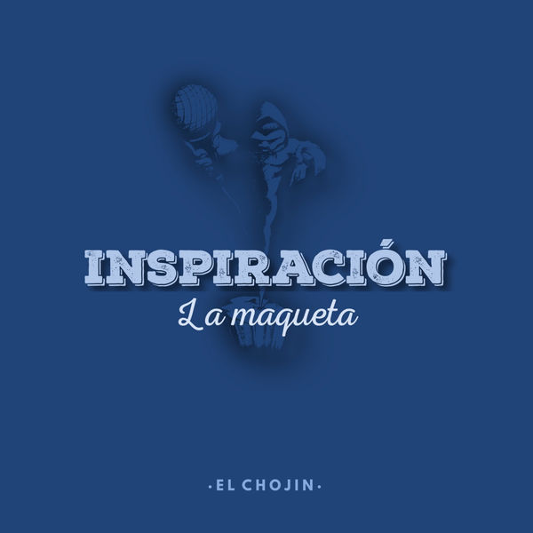 [El Chojin] Inspiraci&oacute;n: la maqueta