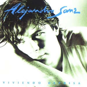 [Alejandro Sanz] Viviendo deprisa