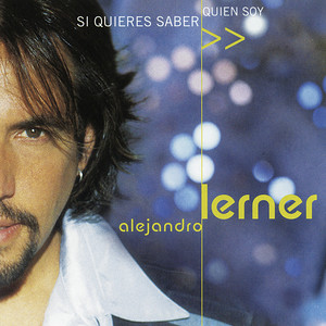[Alejandro Lerner] Si quieres saber quien soy