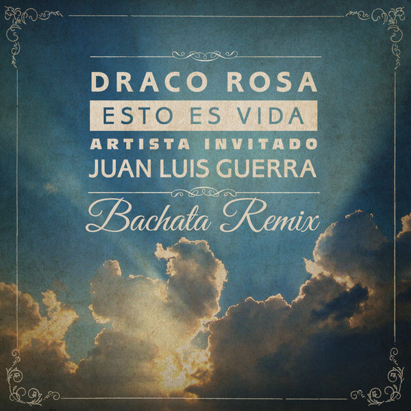 [Draco Rosa] Esto Es Vida (feat. Juan Luis Guerra) [Bachata Remix] - Single