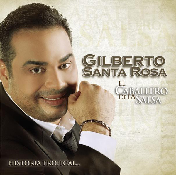 [Gilberto Santa Rosa] El caballero de la salsa: Historia tropical...