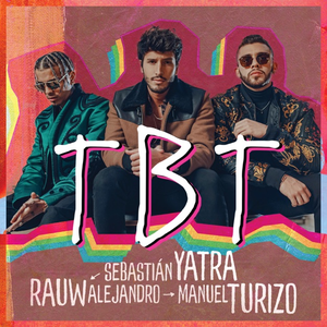 [Sebastián Yatra, Rauw Alejandro & Manuel Turizo] TBT - Single